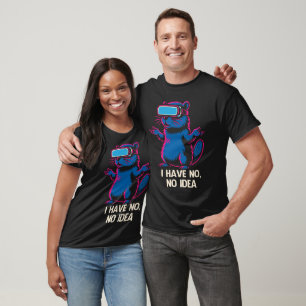 I Have No, No Idea What’s Going On T-Shirt