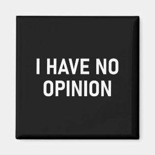 I Have No Opinion, Funny, Joke, Sarcastic, Family Magnet