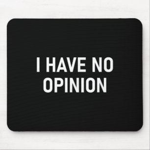 I Have No Opinion, Funny, Joke, Sarcastic, Family Mouse Pad
