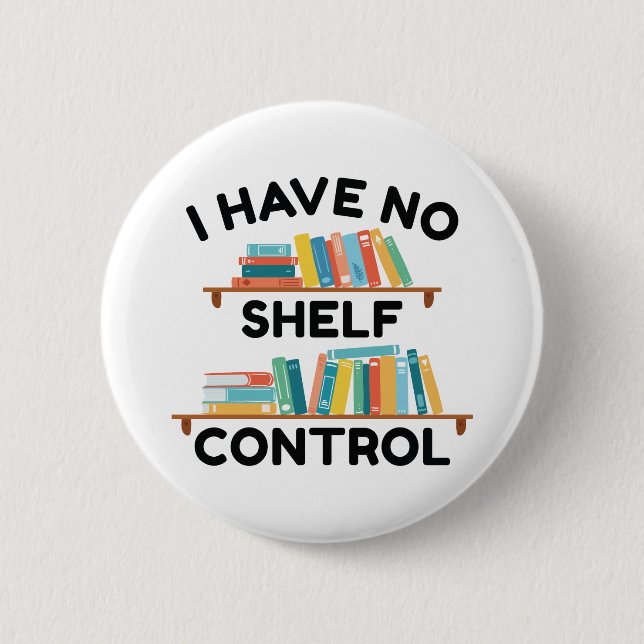 I Have No Shelf Control 6 Cm Round Badge (Front)