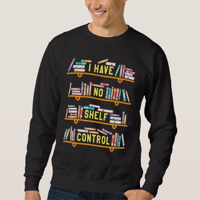 I Have No Shelf Control Book Pun Joke Reading Sweatshirt (Front)