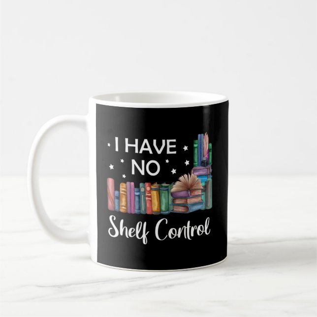 I Have No Shelf Control Book Reading Coffee Mug (Left)