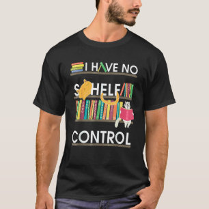 I Have No Shelf Control Books And Cat For Life T-Shirt