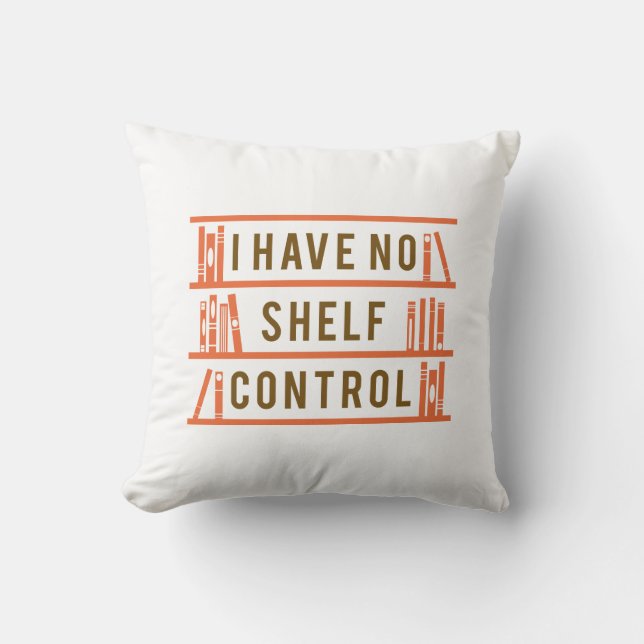 I Have No Shelf Control Cushion (Front)