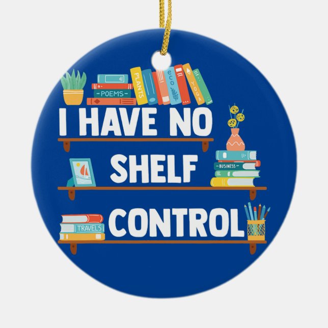 I Have No Shelf Control Funny Librarian Book Ceramic Ornament (Front)