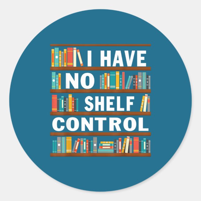 I Have No Shelf Control Funny Library Reading Love Classic Round Sticker (Front)