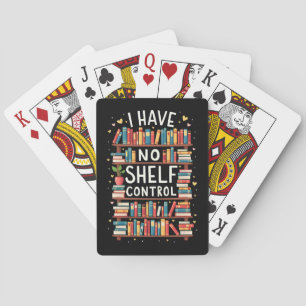 I Have No Shelf Control Funny Library Reading Love Playing Cards