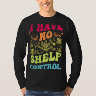I Have No Shelf Control Groovy Reading Books Read T-Shirt