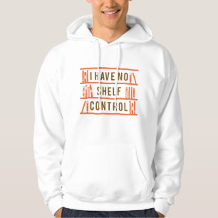 I Have No Shelf Control Hoodie