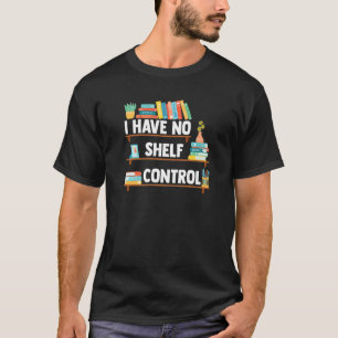 I Have No Shelf Control   Librarian Book Reading T-Shirt