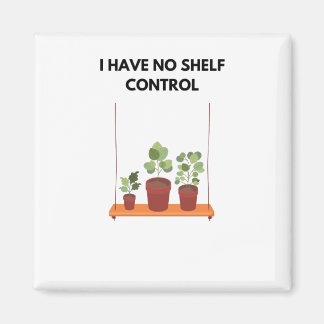 I Have No Shelf Control Plant Lover Plant Obsessed Magnet