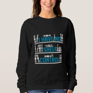 I Have No Shelf Control Readers And Book Sweatshirt