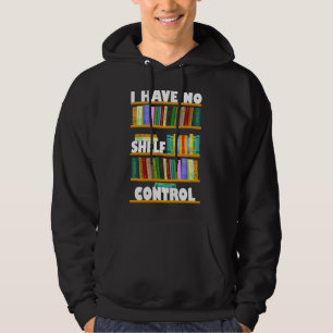 i have no shelf control, reading lover T-Shirt Hoodie