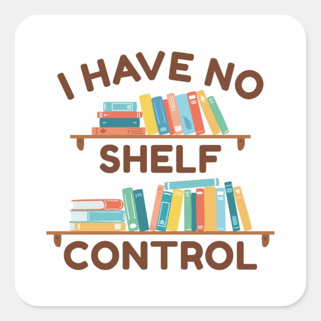 I Have No Shelf Control Square Sticker (Front)