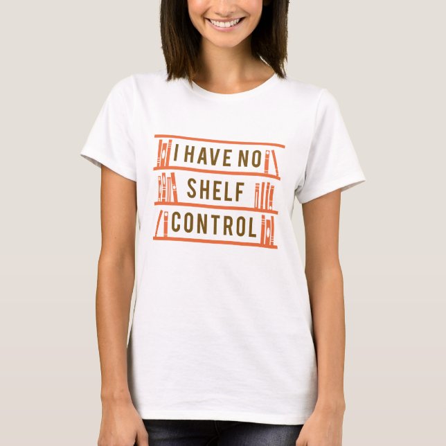 I Have No Shelf Control T-Shirt (Front)