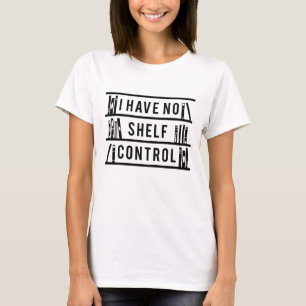 I Have No Shelf Control T-Shirt