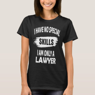 I Have No Special Skills I Am Only A Lawyer Attor T-Shirt