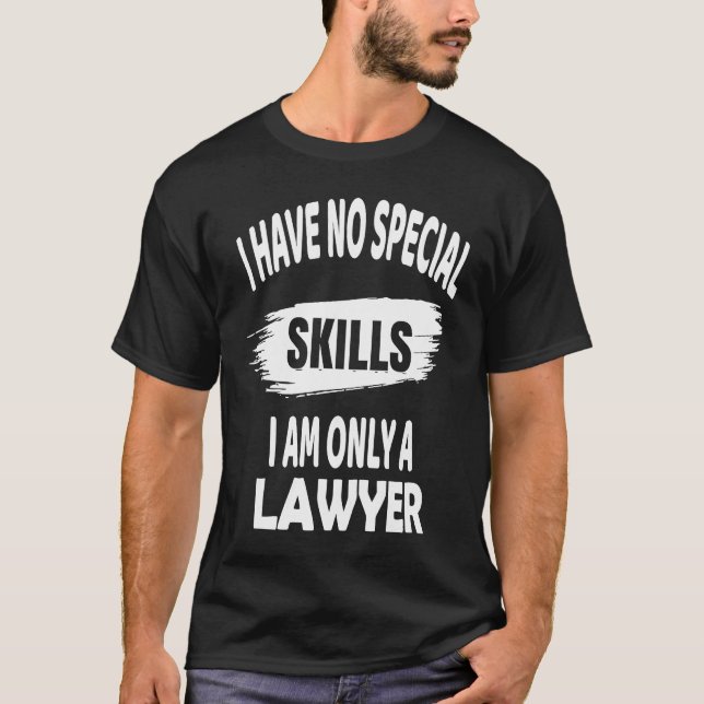 I Have No Special Skills I Am Only A Lawyer  Attor T-Shirt (Front)