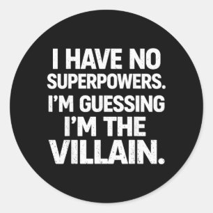 I Have No Superpowers Funny Villain Humour Quote Classic Round Sticker
