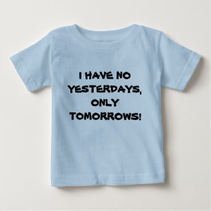 I HAVE NO YESTERDAYS infant tee