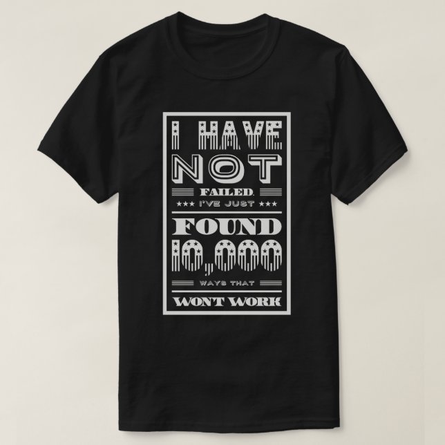 I Have Not Failed T-Shirt (Design Front)
