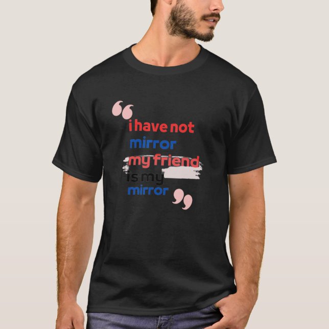 i have not mirror T-Shirt (Front)