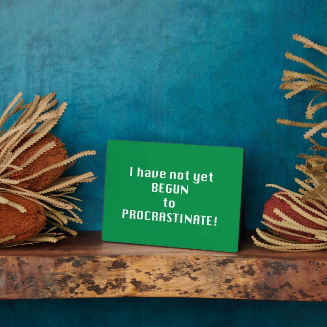 I have not yet begun to procrastinate plaque (Side)