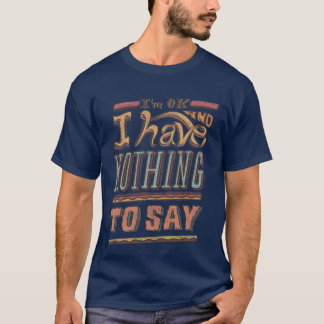 I HAVE NOTHING TO SAY  T-Shirt