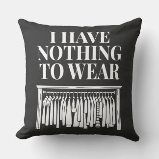 I Have Nothing To Wear Cushion