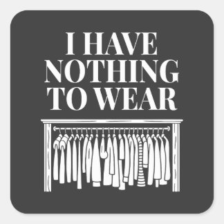 I Have Nothing To Wear Square Sticker
