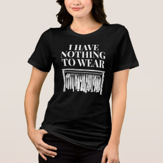 I Have Nothing To Wear Tri-Blend Shirt