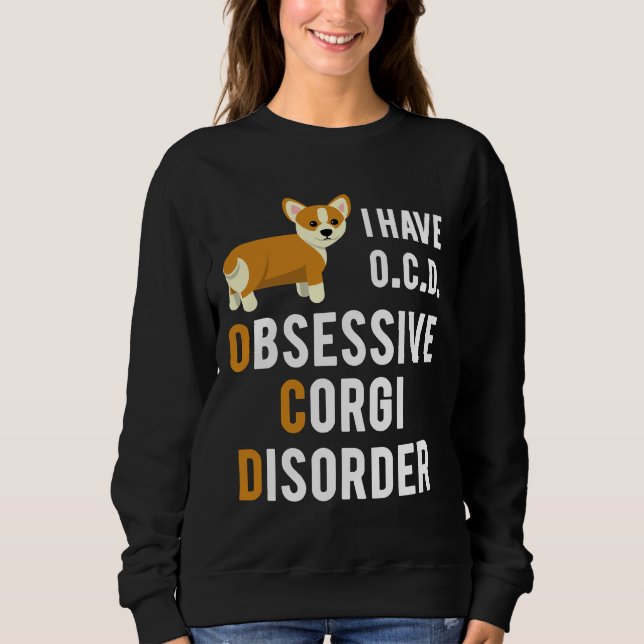 I Have Obsessive Corgi Disorder   Sweatshirt (Front)