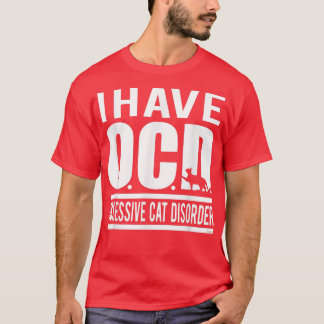 I Have OCD, Obsessive Cat Disorder T-Shirt