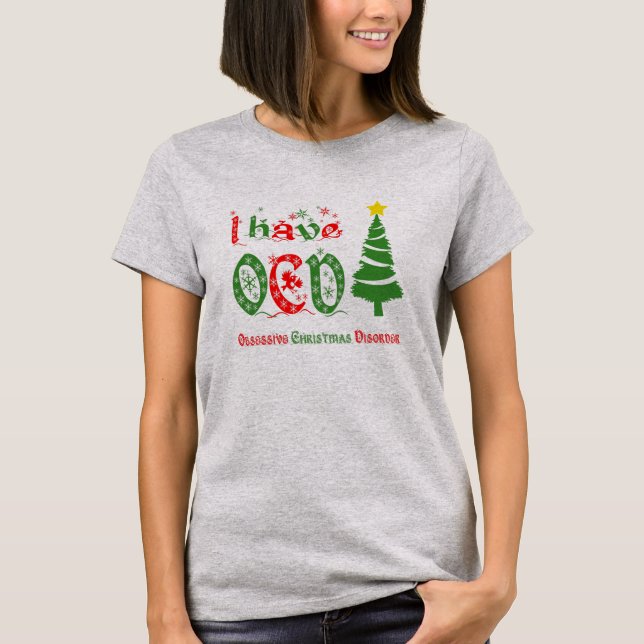 I have OCD Obsessive Christmas Disorder Colour T-Shirt (Front)