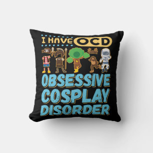 I Have OCD Obsessive Cosplay Disorder Cushion