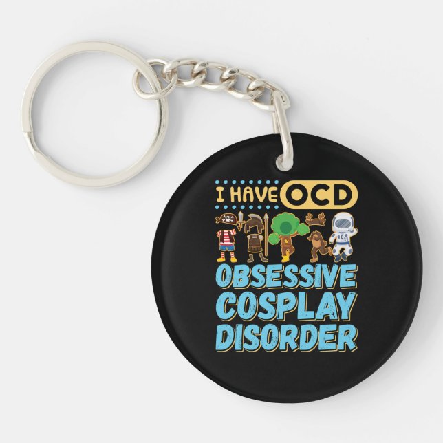 I Have OCD Obsessive Cosplay Disorder Key Ring (Front)