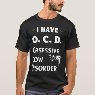 I Have Ocd Obsessive Cow Disorder For Cow Lovers T-Shirt