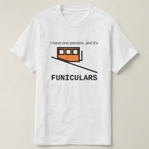 I have one passion, and it's funiculars T-Shirt