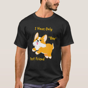 I Have Only One Best Friend Its My Corgi I Love It T-Shirt