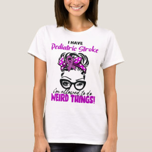 I Have Paediatrics Stroke I'm Allowed To Do Weird  T-Shirt