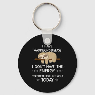 I Have Parkinsons Disease I Dont Have The Energy T Key Ring