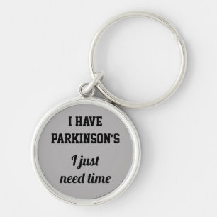 I have Parkinson's I just need time. Key Ring