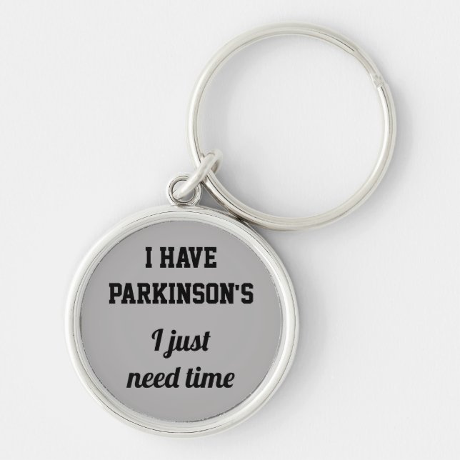 I have Parkinson's I just need time.  Key Ring (Front)