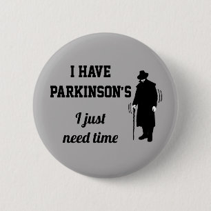 I have Parkinson's I just need time.  Tremors 6 Cm Round Badge
