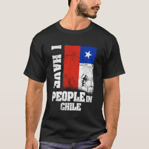 I Have People in Chile Chilean Flag T-Shirt