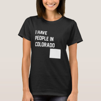 I Have People in Colorado 1 T-Shirt