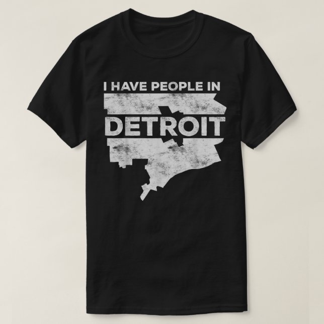 I Have People In Detroit  Michigan Gift  T-Shirt (Design Front)