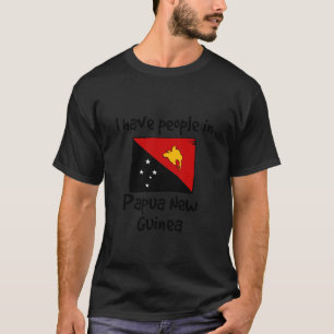 I Have People in Papua New Guinea Papuan Flag T-Shirt