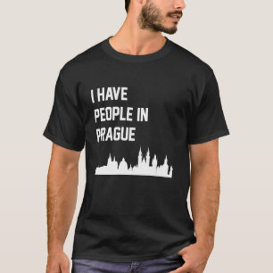 I Have People in Prague Czech Republic T-Shirt