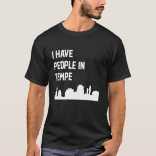 I Have People In Tempe Arizona T-Shirt